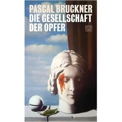 Die Gesellschaft der Opfer, Belletristik von Pascal Bruckner