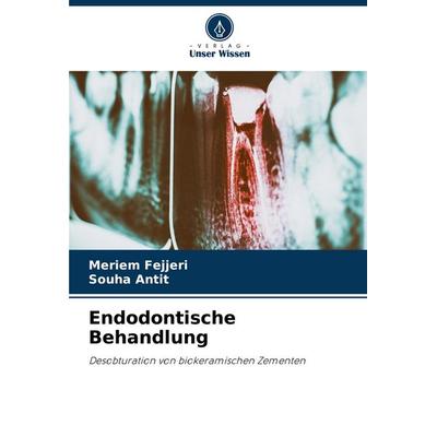 Endodontische Behandlung, Taschenbuch von Meriem Fejjeri,Souha Antit, Verlag Unser Wissen, 978-620-7-44475-5