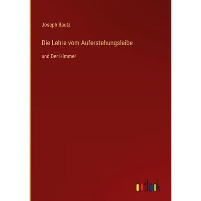 Die Lehre vom Auferstehungsleibe, Gebundene Ausgabe von Joseph Bautz, Outlook, 978-3-368-38012-0