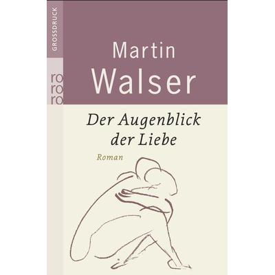 Der Augenblick der Liebe, Taschenbuch von Martin Walser, Rowohlt Taschenbuch