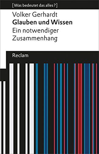 Volker Gerhardt - Glauben und Wissen: Ein notwendiger Zusammenhang (Was bedeutet das alles?) (Reclams Universal-Bibliothek) - Preis vom 30.09.2026 09:01:18 h