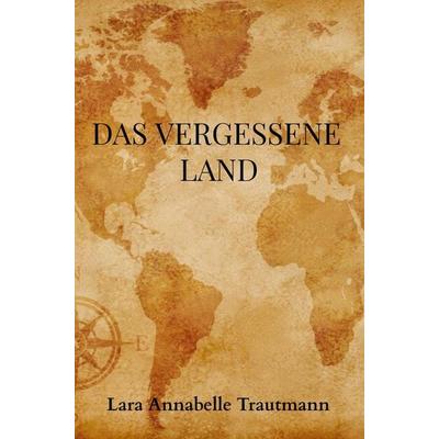 Das vergessene Land, Taschenbuch von Lara Annabelle Trautmann, Bookmundo Direct, 978-94-036-1725-1