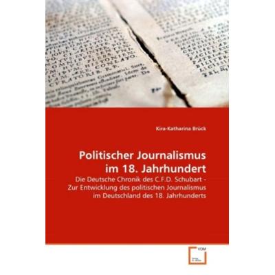 Brück, K: Politischer Journalismus im 18. Jahrhundert, Taschenbuch von Kira-Katharina Brück, VDM, 978-3-639-36997-7