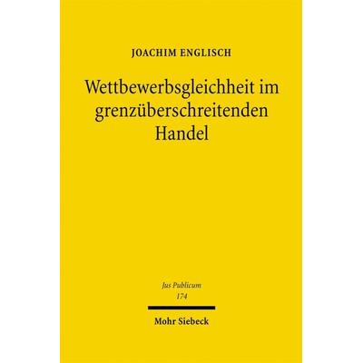 Wettbewerbsgleichheit im grenzüberschreitenden Handel, Gebundene Ausgabe von Joachim Englisch, Mohr Siebeck, 978-3-16-149415-4