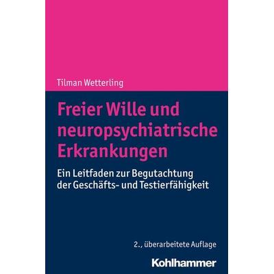 Freier Wille und neuropsychiatrische Erkrankungen, Taschenbuch von Tilman Wetterling, Kohlhammer, 978-3-17-037914-5