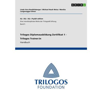 Trilogos Diplomausbildung Zertifikat 1 - Trilogos Trainer:in, Taschenbuch von Linda Vera Roethlisberger,Michael Noah Weiss,Monika Langenegger-Ulmer,