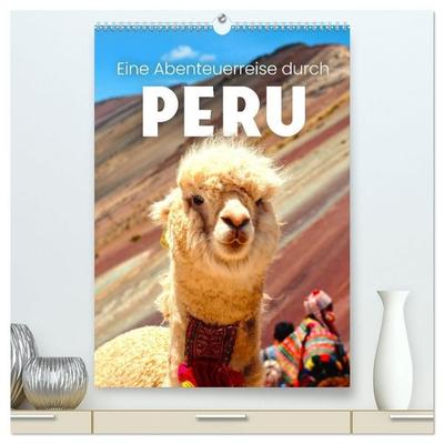 Eine Abenteuerreise durch Peru (hochwertiger Premium Wandkalender 2027 DIN A2 hoch), Kunstdruck in Hochglanz
