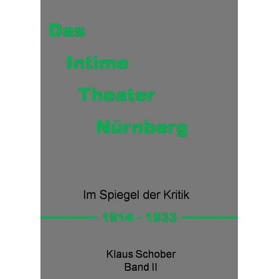 Das Intime Theater Nürnberg, Taschenbuch von Klaus Schober, BoD – Books on Demand, 978-3-7448-6947-8