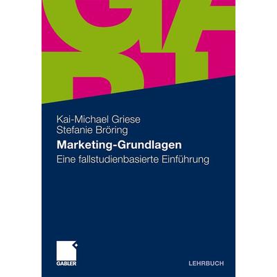 Marketing-Grundlagen, Taschenbuch von Kai-Michael Griese,Stefanie Bröring, Betriebswirtschaftlicher Verlag Gabler, 978-3-8349-2717-0