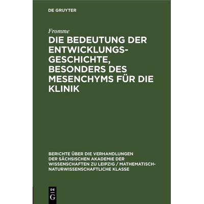 Die Bedeutung der Entwicklungsgeschichte, besonders des Mesenchyms für die Klinik, Gebundene Ausgabe von Fromme, De Gruyter, 978-3-11-250259-4