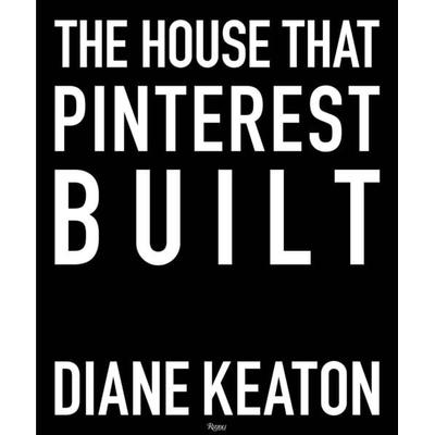 The House That Pinterest Built, Gebundene Ausgabe von Diane Keaton, KNV Besorgung, 978-0-8478-6000-5