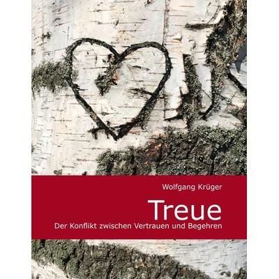 Treue, Taschenbuch von Wolfgang Krüger, BoD – Books on Demand, 978-3-7494-3736-8