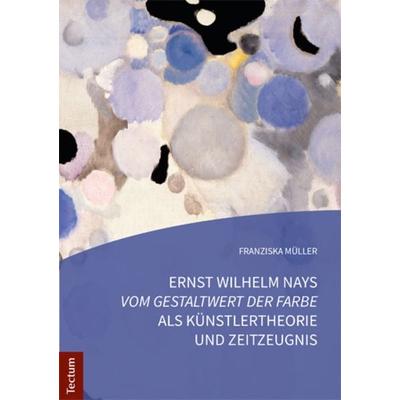 Ernst Wilhelm Nays 'Vom Gestaltwert der Farbe' als Künstlertheorie und Zeitzeugnis, Taschenbuch von Franziska Müller, Tectum Wissenschaftsverlag,
