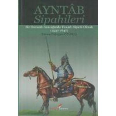 Ayntab Sipahileri; Bir Osmanli Sancaginda Timarli Sipahi Olmak 1530- 1647, Taschenbuch von Emine Erdogan Özünlü, Berikan Elektronik Basim Yayim,