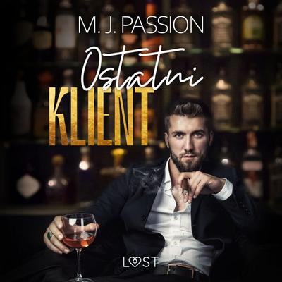 Ostatni klient – opowiadanie erotyczne - M. J. Passion, Audio, 9788728026199