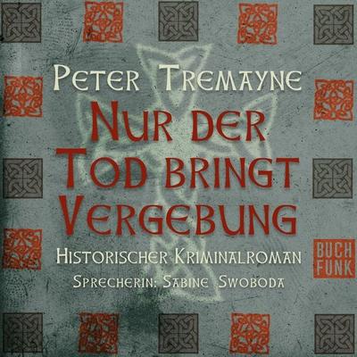 Nur der Tod bringt Vergebung - Peter Tremayne, Audio, 9783868474329