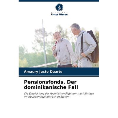 Pensionsfonds. Der dominikanische Fall, Taschenbuch von Amaury Justo Duarte, Verlag Unser Wissen, 978-620-7-05481-7