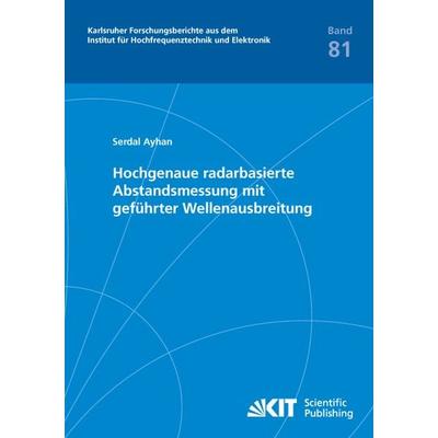 Hochgenaue radarbasierte Abstandsmessung mit geführter Wellenausbreitung, Taschenbuch von Serdal Ayhan, KIT Scientific Publishing, 978-3-7315-0433-7