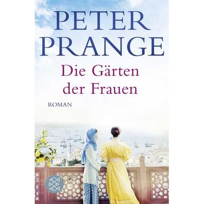 Die Gärten der Frauen, Taschenbuch von Peter Prange, Fischer Taschenbuch Verlag