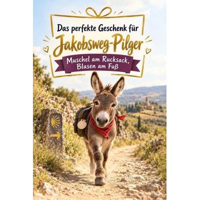 Das perfekte Geschenk für Jakobsweg-Pilger, Taschenbuch von Aaron Müller, Bookwire, 978-3-696-13170-8