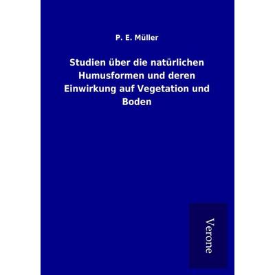 Studien über die natürlichen Humusformen und deren Einwirkung auf Vegetation und Boden, Taschenbuch von P. E. Müller, BoD - Books on Demand
