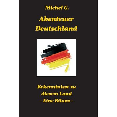Abenteuer Deutschland, Gebundene Ausgabe von Michel G., Tredition, 978-3-7469-0615-7