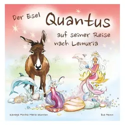 Der Esel Quantus auf seiner Reise nach Lemuria, Kinderbücher von Eva Hemm, Kamaya Monika Maria Wunram