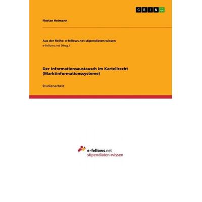 Der Informationsaustausch im Kartellrecht (Marktinformationssysteme), Taschenbuch von Florian Heimann, GRIN, 978-3-389-09899-8