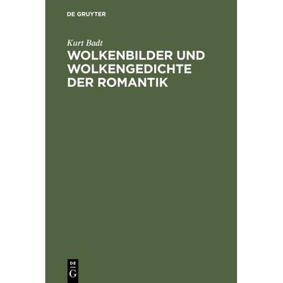 Wolkenbilder und Wolkengedichte der Romantik, Gebundene Ausgabe von Kurt Badt, De Gruyter, 978-3-11-003268-0