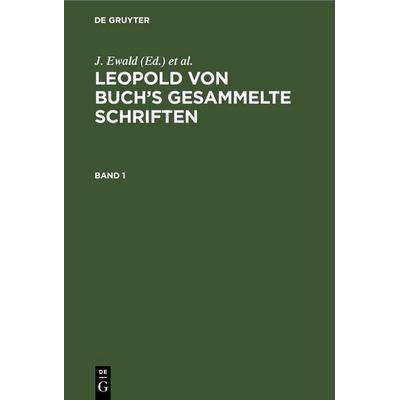 Leopold von Buch’s Gesammelte Schriften. Band 1, Gebundene Ausgabe von Leopold Buch, De Gruyter, 978-3-11-107825-0