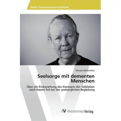 Seelsorge mit dementen Menschen, Taschenbuch von Daniela Woditschka, AV Akademikerverlag, 978-3-639-88795-2