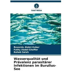 Wasserqualität und Prävalenz parasitärer Infektionen im Burullus-See, Fachbücher von Fathy Abdel-Ghaffar, Rewaida Abdel-Gaber, Rehab Saleh