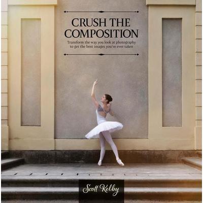 Crush the Composition, Taschenbuch von Scott Kelby, Pan macmillan Ltd.