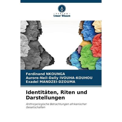 Identitäten, Riten und Darstellungen, Taschenbuch von Ferdinand Nkounga,Aurore-Neil-Dally Ivouha-Kouhou,Exadel Mandzei-Dzouma, Verlag Unser Wissen