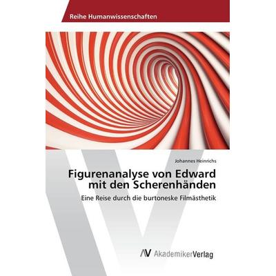 Figurenanalyse von Edward mit den Scherenhänden, Taschenbuch von Johannes Heinrichs, AV Akademikerverlag, 978-3-639-87757-1