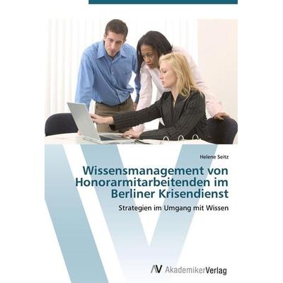 Wissensmanagement von Honorarmitarbeitenden im Berliner Krisendienst, Taschenbuch von Helene Seitz, AV Akademikerverlag, 978-3-639-42970-1
