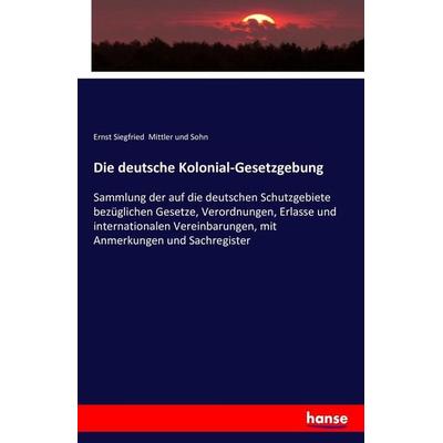 Die deutsche Kolonial-Gesetzgebung, Taschenbuch von , Hansebooks, 978-3-7411-6984-7