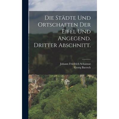 Die Städte und Ortschaften der Eifel und Angegend. Dritter Abschnitt., Gebundene Ausgabe von Johann Friedrich Schannat,Georg Baersch, Legare Street