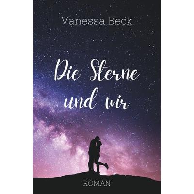 Die Sterne und wir, Taschenbuch von Vanessa Beck, Tolino media, 978-3-7592-8693-2
