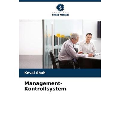 Management-Kontrollsystem, Taschenbuch von Keval Shah, Verlag Unser Wissen, 978-620-8-06981-0