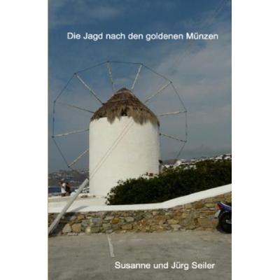Die Jagd nach den goldenen Münzen, Taschenbuch von Jürg und Susanne Seiler, Epubli, 978-3-7529-8502-3