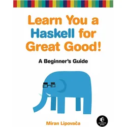 Learn You a Haskell for Great Good!, Fachbücher von Miran Lipovaca
