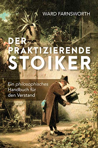 Ward Farnsworth - Der praktizierende Stoiker: Ein philosophisches Handbuch für den Verstand - Preis vom 19.10.2026 19:33:35 h
