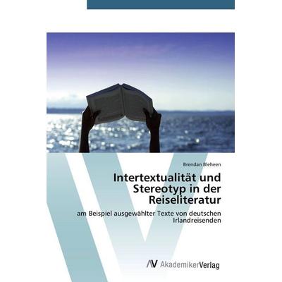 Intertextualität und Stereotyp in der Reiseliteratur, Taschenbuch von Brendan Bleheen, AV Akademikerverlag, 978-3-639-42650-2