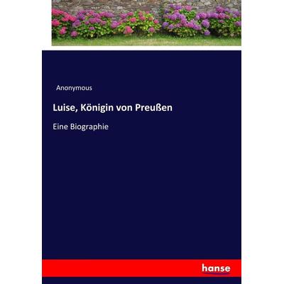 Luise, Königin von Preußen, Taschenbuch von Anonymous, Hansebooks, 978-3-7436-7928-3