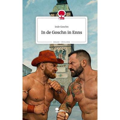 In de Goschn in Enns. Life is a Story - story.one, Gebundene Ausgabe von Inde Goschn, Storylution, 978-3-7118-0920-9