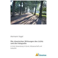 Die chemischen Wirkungen des Lichts und die Fotografie, Fachbücher von Hermann Vogel