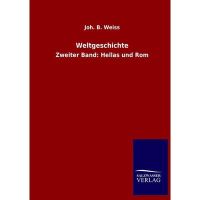 Weltgeschichte, Taschenbuch von Joh. B. Weiss, Salzwasser, 978-3-8460-2053-1