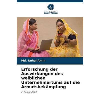 Erforschung der Auswirkungen des weiblichen Unternehmertums auf die Armutsbekämpfung, Taschenbuch von Md. Ruhul Amin, Verlag Unser Wissen,