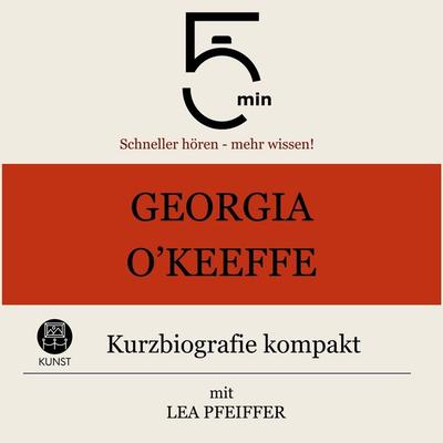 Georgia O`Keeffe: Kurzbiografie kompakt - 5 Minuten,5 Minuten Biografien,Lea Pfeiffer, Audio, 9783754511480